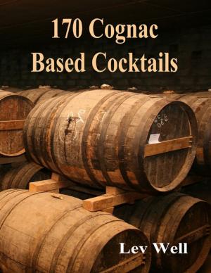 Cover of the book 170 Cognac Based Cocktails by Douglas Christian Larsen