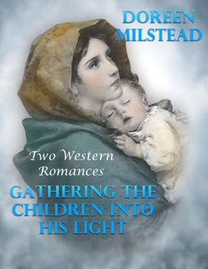 Book cover of Gathering the Children Into His Light: Two Western Romances