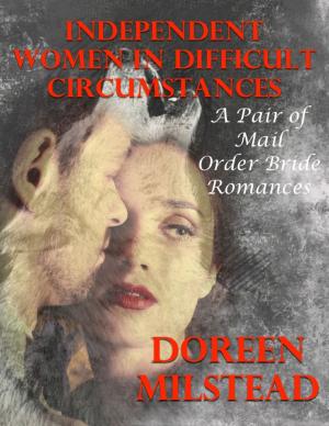 Cover of the book Independent Women In Difficult Circumstances: A Pair of Mail Order Bride Romances by Mark Romel