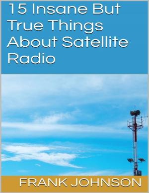 Book cover of 15 Insane But True Things About Satellite Radio