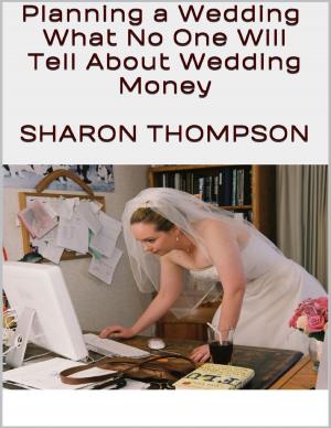 Cover of the book Planning a Wedding: What No One Will Tell About Wedding Money by Lewis Stockton