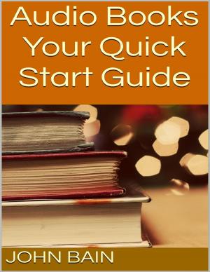 Cover of the book Audio Books: Your Quick Start Guide by C.K. Omillin