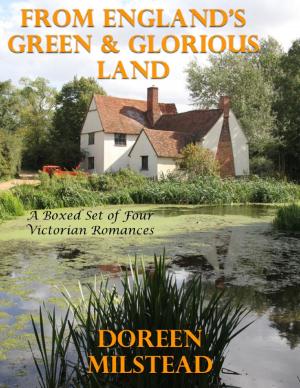 Cover of the book From England’s Green & Glorious Land: A Boxed Set of Four Victorian Romances by Cathy Wilson