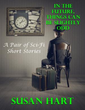 Cover of the book In the Future, Things Can Be Slightly Odd: A Pair of Sci Fi Short Stories by Sean Mosley