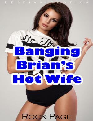 Cover of the book Banging Brian’s Hot Wife (Lesbian Erotica) by John Bura, Razvan Nesiu, Alexandra Kropova, Nimish Narang, Chris Veillette