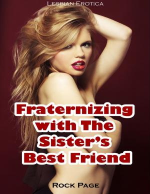 Cover of the book Fraternizing With the Sister’s Best Friend (Lesbian Erotica) by M Martin