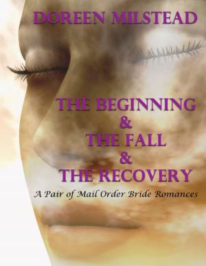 Cover of the book The Beginning & the Fall & the Recovery: A Pair of Unique Mail Order Bride Romances by Susan Kramer