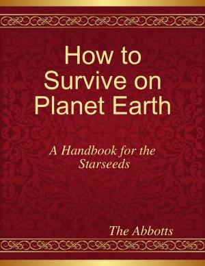 Cover of the book How to Survive On Planet Earth - A Handbook for the Starseeds by Huringaa MV