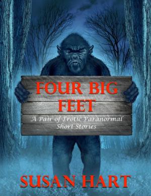 Cover of the book Four Big Feet: A Pair of Erotic Paranormal Short Stories by Susan Hart