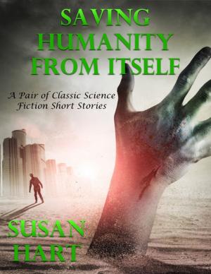 Cover of the book Saving Humanity from Itself: A Pair of Classic Science Fiction Short Stories by Gavin Chappell