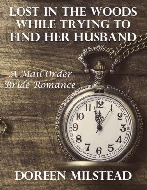 Cover of the book Lost In the Woods While Trying to Find Her Husband: A Mail Order Bride Romance by Eric S. Downes