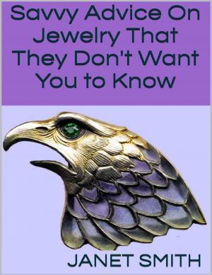 Cover of the book Savvy Advice On Jewelry That They Don't Want You to Know by Jazan Wild