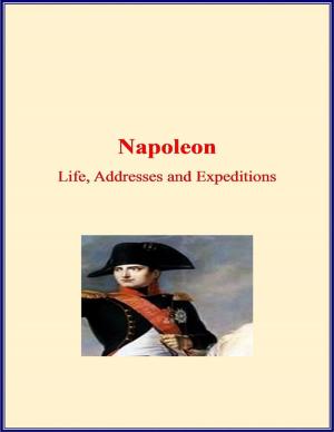 Cover of the book Napoleon: Life, Addresses and Expeditions by Julie Burns-Sweeney