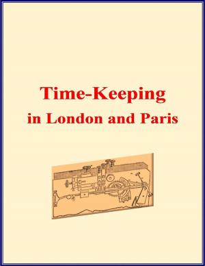 Cover of the book Time-keeping In London and Paris (With Illustrations) by Christina Jones