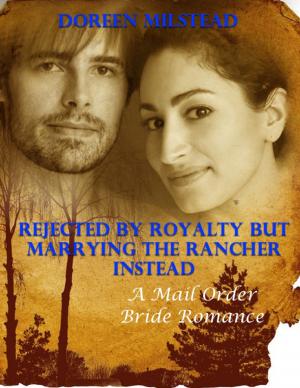 Cover of the book Rejected By Royalty But Marrying the Rancher Instead: A Mail Order Bride Romance by Douglas Christian Larsen