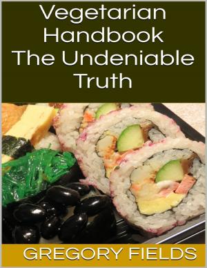 Cover of the book Vegetarian Handbook: The Undeniable Truth by M.A. Osness