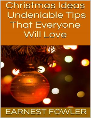 Cover of the book Christmas Ideas: Undeniable Tips That Everyone Will Love by Richard Jimenez