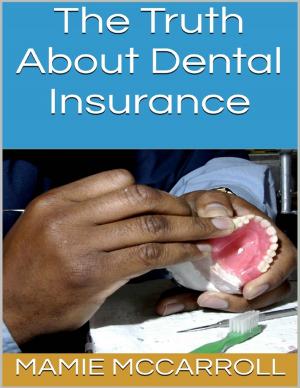 Cover of the book The Truth About Dental Insurance by Qulia Bryant