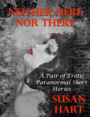 Cover of the book Neither Here Nor There: A Pair of Erotic Paranormal Short Stories by Tatum Wilde