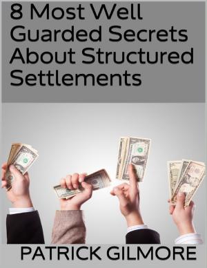 Cover of the book 8 Most Well Guarded Secrets About Structured Settlements by Edward S. Clark