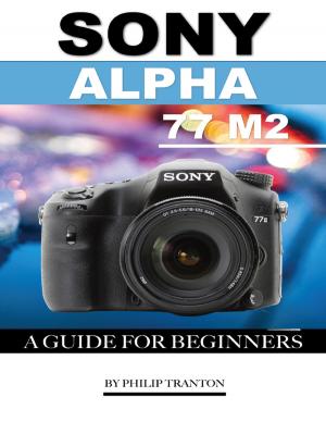 Book cover of Sony Alpha 77 M2: A Guide for Beginners