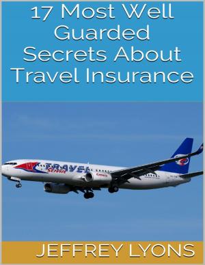 Cover of the book 17 Most Well Guarded Secrets About Travel Insurance by Darren Brealey