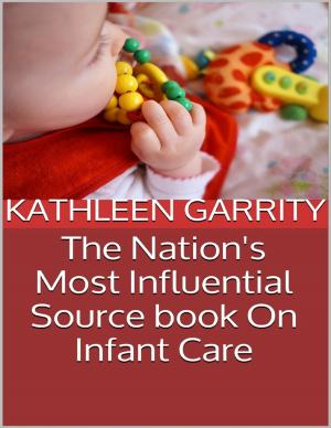Cover of the book The Nation's Most Influential Source Book On Infant Care by Jerome Rollins