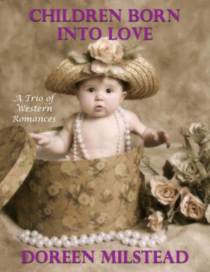 Cover of the book Children Born Into Love: A Trio of Western Romances by Joanna Davis