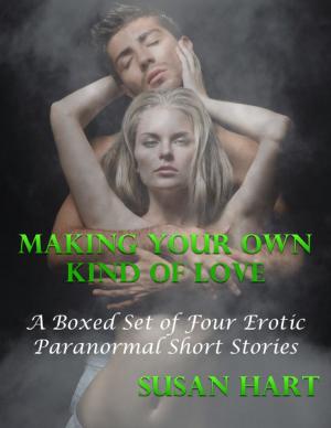 Book cover of Making Your Own Kind of Love: A Boxed Set of Four Erotic Paranormal Short Stories