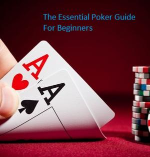 Book cover of The Essential Poker Guide For Beginners
