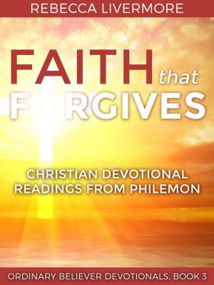 Book cover of Faith that Forgives: Christian Devotional Readings from Philemon