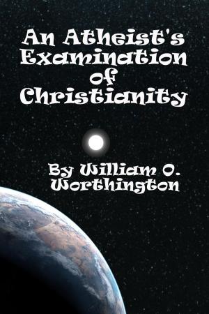 Cover of the book An Atheist's Examination of Christianity by Patrick J. Palombo