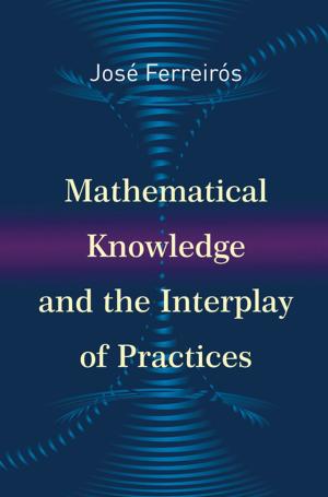 Cover of the book Mathematical Knowledge and the Interplay of Practices by David Kennedy