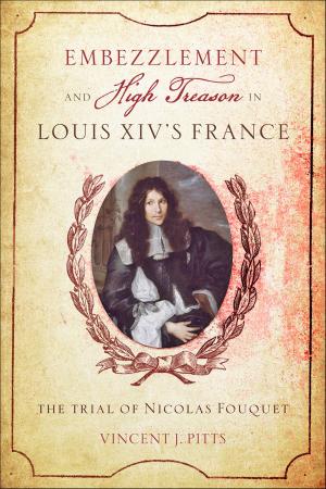 Cover of the book Embezzlement and High Treason in Louis XIV's France by Kristin Johnson