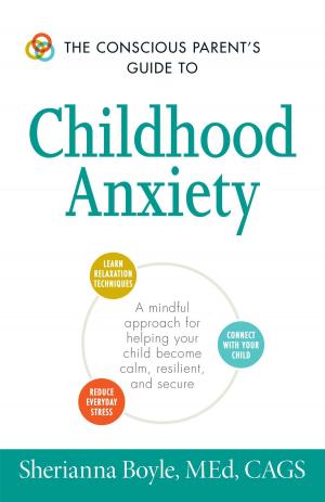 Cover of the book The Conscious Parent's Guide to Childhood Anxiety by Olivia St. Claire