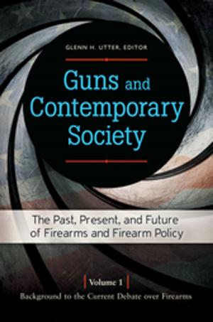 Cover of the book Guns and Contemporary Society: The Past, Present, and Future of Firearms and Firearm Policy [3 volumes] by Jacqueline B. Helfgott