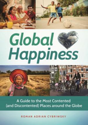 Book cover of Global Happiness: A Guide to the Most Contented (and Discontented) Places around the Globe