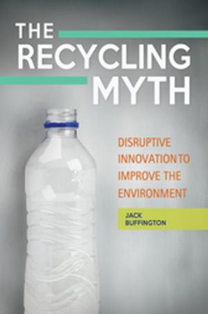 Cover of the book The Recycling Myth: Disruptive Innovation to Improve the Environment by Virginia C. Fowler