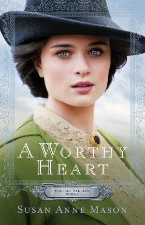 Cover of the book A Worthy Heart (Courage to Dream Book #2) by Mary Healy, Peter Williamson, Mary Healy
