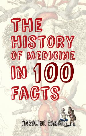 Cover of the book The History of Medicine in 100 Facts by Paul Chrystal