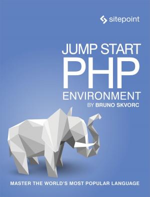 Cover of the book Jump Start PHP Environment by Swizec Teller, Michael Wanyoike, Ahmed Bouchefra, Jack Franklin, Manjunath M