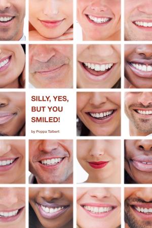 Cover of the book Silly, yes, but you smiled! by Joy Thompson