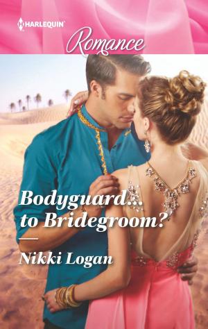 Cover of the book Bodyguard...to Bridegroom? by Karen Van Der Zee