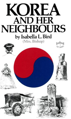 Cover of the book The Korea & Her Neighbours by Sakul Intakul, Wongvipa Devahastin Na Ayudhya