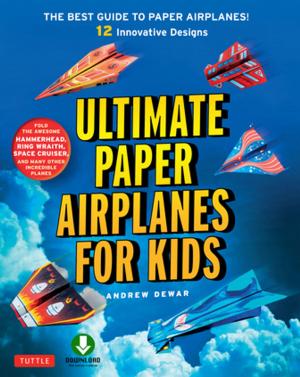 Cover of the book Ultimate Paper Airplanes for Kids by Amir Sidharta