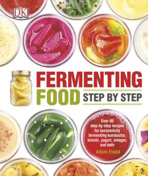 Cover of the book Fermenting Food Step by Step by DK, Dr Jonathan Horowitz, Dr Diane McIntosh