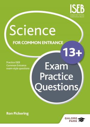 Cover of the book Science for Common Entrance 13+ Exam Practice Questions by Paula Adair, Jamie Rees, Gavin Browning