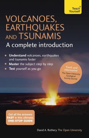 Cover of the book Volcanoes, Earthquakes and Tsunamis: A Complete Introduction: Teach Yourself by Bekki Hill