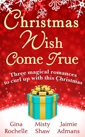 Cover of the book Christmas Wish Come True: All I Want For Christmas / Dreaming of a White Wedding / Christmas Every Day by David Cobham
