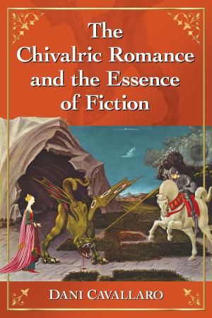 Cover of the book The Chivalric Romance and the Essence of Fiction by Brian Martin
